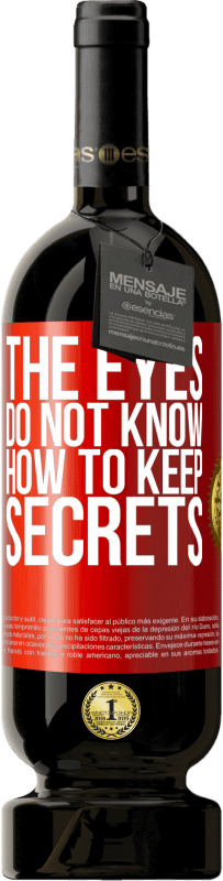 49,95 € Free Shipping | Red Wine Premium Edition MBS® Reserve The eyes do not know how to keep secrets Red Label. Customizable label Reserve 12 Months Harvest 2014 Tempranillo