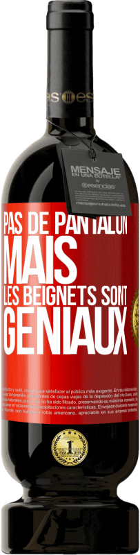 49,95 € Envoi gratuit | Vin rouge Édition Premium MBS® Réserve Pas de pantalon, mais les beignets sont géniaux Étiquette Rouge. Étiquette personnalisable Réserve 12 Mois Récolte 2016 Tempranillo
