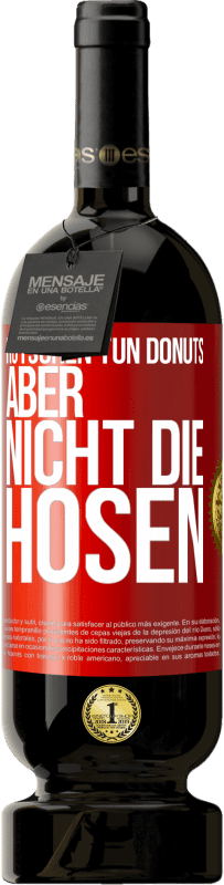 49,95 € Kostenloser Versand | Rotwein Premium Ausgabe MBS® Reserve Rutschen tun Donuts, aber nicht die Hosen Rote Markierung. Anpassbares Etikett Reserve 12 Monate Ernte 2014 Tempranillo