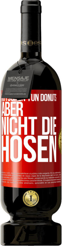 49,95 € Kostenloser Versand | Rotwein Premium Ausgabe MBS® Reserve Rutschen tun Donuts, aber nicht die Hosen Rote Markierung. Anpassbares Etikett Reserve 12 Monate Ernte 2016 Tempranillo