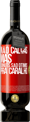 49,95 € Envio grátis | Vinho tinto Edição Premium MBS® Reserva Não calças, mas donuts são ótimos pra caralho Etiqueta Vermelha. Etiqueta personalizável Reserva 12 Meses Colheita 2015 Tempranillo