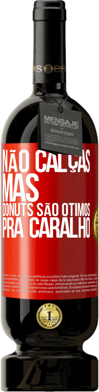 49,95 € Envio grátis | Vinho tinto Edição Premium MBS® Reserva Não calças, mas donuts são ótimos pra caralho Etiqueta Vermelha. Etiqueta personalizável Reserva 12 Meses Colheita 2014 Tempranillo