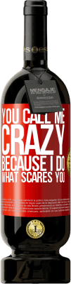 49,95 € Free Shipping | Red Wine Premium Edition MBS® Reserve You call me crazy because I do what scares you Red Label. Customizable label Reserve 12 Months Harvest 2016 Tempranillo