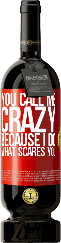 49,95 € Free Shipping | Red Wine Premium Edition MBS® Reserve You call me crazy because I do what scares you Red Label. Customizable label Reserve 12 Months Harvest 2014 Tempranillo