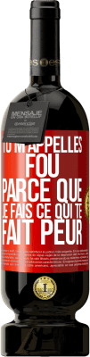 49,95 € Envoi gratuit | Vin rouge Édition Premium MBS® Réserve Tu m'appelles fou parce que je fais ce qui te fait peur Étiquette Rouge. Étiquette personnalisable Réserve 12 Mois Récolte 2015 Tempranillo