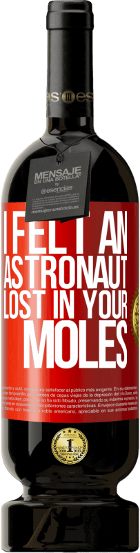49,95 € Free Shipping | Red Wine Premium Edition MBS® Reserve I felt an astronaut lost in your moles Red Label. Customizable label Reserve 12 Months Harvest 2016 Tempranillo