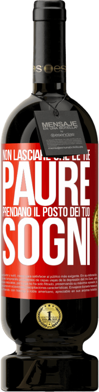 49,95 € Spedizione Gratuita | Vino rosso Edizione Premium MBS® Riserva Non lasciare che le tue paure prendano il posto dei tuoi sogni Etichetta Rossa. Etichetta personalizzabile Riserva 12 Mesi Raccogliere 2015 Tempranillo