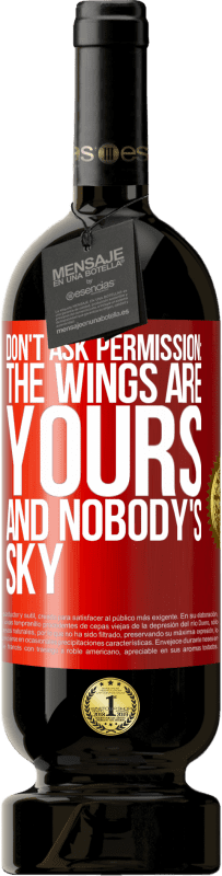 49,95 € Free Shipping | Red Wine Premium Edition MBS® Reserve Don't ask permission: the wings are yours and nobody's sky Red Label. Customizable label Reserve 12 Months Harvest 2016 Tempranillo