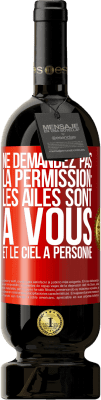 49,95 € Envoi gratuit | Vin rouge Édition Premium MBS® Réserve Ne demandez pas la permission: les ailes sont à vous et le ciel à personne Étiquette Rouge. Étiquette personnalisable Réserve 12 Mois Récolte 2015 Tempranillo