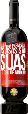 49,95 € Envio grátis | Vinho tinto Edição Premium MBS® Reserva Não peça permissão: as asas são suas e o céu de ninguém Etiqueta Vermelha. Etiqueta personalizável Reserva 12 Meses Colheita 2016 Tempranillo