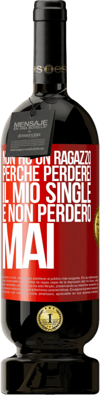 49,95 € Spedizione Gratuita | Vino rosso Edizione Premium MBS® Riserva Non ho un ragazzo perché perderei il mio single e non perderò mai Etichetta Rossa. Etichetta personalizzabile Riserva 12 Mesi Raccogliere 2014 Tempranillo