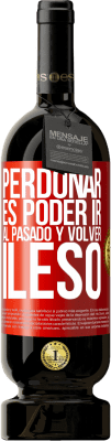 49,95 € Envío gratis | Vino Tinto Edición Premium MBS® Reserva Perdonar es poder ir al pasado y volver ileso Etiqueta Roja. Etiqueta personalizable Reserva 12 Meses Cosecha 2014 Tempranillo