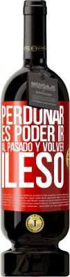 49,95 € Envío gratis | Vino Tinto Edición Premium MBS® Reserva Perdonar es poder ir al pasado y volver ileso Etiqueta Roja. Etiqueta personalizable Reserva 12 Meses Cosecha 2016 Tempranillo