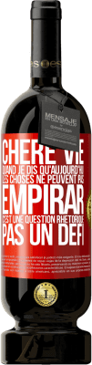 49,95 € Envoi gratuit | Vin rouge Édition Premium MBS® Réserve Chère vie, Quand je dis qu'aujourd'hui les choses ne peuvent pas empirar, c'est une question rhétorique, pas un défi Étiquette Rouge. Étiquette personnalisable Réserve 12 Mois Récolte 2014 Tempranillo