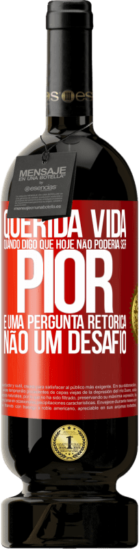 49,95 € Envio grátis | Vinho tinto Edição Premium MBS® Reserva Querida vida, Quando digo que hoje não poderia ser pior, é uma pergunta retórica, não um desafio Etiqueta Vermelha. Etiqueta personalizável Reserva 12 Meses Colheita 2014 Tempranillo