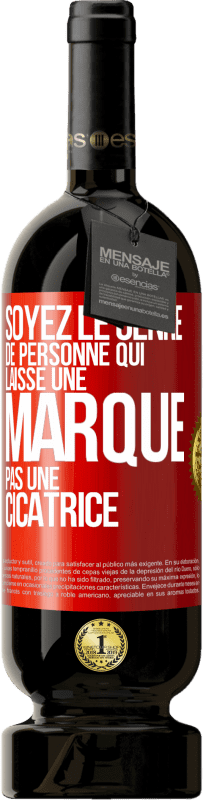 49,95 € Envoi gratuit | Vin rouge Édition Premium MBS® Réserve Soyez le genre de personne qui laisse une marque, pas une cicatrice Étiquette Rouge. Étiquette personnalisable Réserve 12 Mois Récolte 2014 Tempranillo