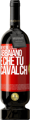 49,95 € Spedizione Gratuita | Vino rosso Edizione Premium MBS® Riserva Mentre loro abbaiano è che tu cavalchi Etichetta Rossa. Etichetta personalizzabile Riserva 12 Mesi Raccogliere 2014 Tempranillo