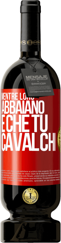 49,95 € Spedizione Gratuita | Vino rosso Edizione Premium MBS® Riserva Mentre loro abbaiano è che tu cavalchi Etichetta Rossa. Etichetta personalizzabile Riserva 12 Mesi Raccogliere 2015 Tempranillo