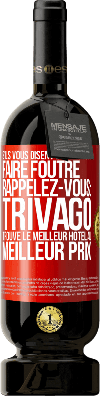 49,95 € Envoi gratuit | Vin rouge Édition Premium MBS® Réserve S'ils vous disent d'aller vous faire foutre, rappelez-vous: Trivago trouve le meilleur hôtel au meilleur prix Étiquette Rouge. Étiquette personnalisable Réserve 12 Mois Récolte 2014 Tempranillo