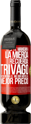 49,95 € Envío gratis | Vino Tinto Edición Premium MBS® Reserva Si te mandan a la mierda, recuerda: Trivago encuentra el mejor hotel al mejor precio Etiqueta Roja. Etiqueta personalizable Reserva 12 Meses Cosecha 2015 Tempranillo