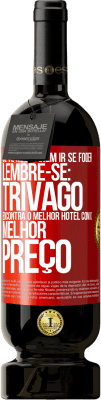 49,95 € Envio grátis | Vinho tinto Edição Premium MBS® Reserva Se te mandarem ir se foder, lembre-se: Trivago encontra o melhor hotel com o melhor preço Etiqueta Vermelha. Etiqueta personalizável Reserva 12 Meses Colheita 2014 Tempranillo