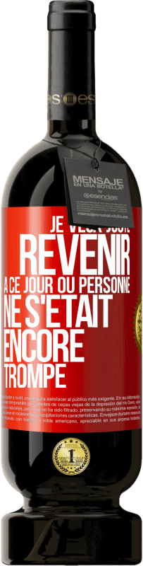 49,95 € Envoi gratuit | Vin rouge Édition Premium MBS® Réserve Je veux juste revenir à ce jour où personne ne s'était encore trompé Étiquette Rouge. Étiquette personnalisable Réserve 12 Mois Récolte 2014 Tempranillo