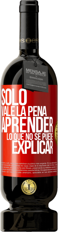49,95 € Envío gratis | Vino Tinto Edición Premium MBS® Reserva Sólo vale la pena aprender lo que no se puede explicar Etiqueta Roja. Etiqueta personalizable Reserva 12 Meses Cosecha 2016 Tempranillo