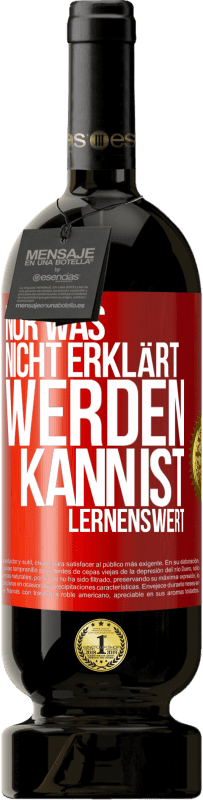 49,95 € Kostenloser Versand | Rotwein Premium Ausgabe MBS® Reserve Nur was nicht erklärt werden kann, ist lernenswert Rote Markierung. Anpassbares Etikett Reserve 12 Monate Ernte 2014 Tempranillo