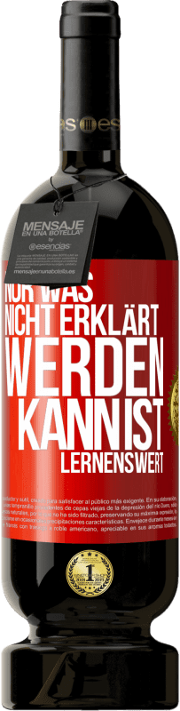 49,95 € Kostenloser Versand | Rotwein Premium Ausgabe MBS® Reserve Nur was nicht erklärt werden kann, ist lernenswert Rote Markierung. Anpassbares Etikett Reserve 12 Monate Ernte 2016 Tempranillo