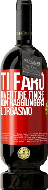 49,95 € Spedizione Gratuita | Vino rosso Edizione Premium MBS® Riserva Ti farò divertire finché non raggiungerai l'orgasmo Etichetta Rossa. Etichetta personalizzabile Riserva 12 Mesi Raccogliere 2014 Tempranillo