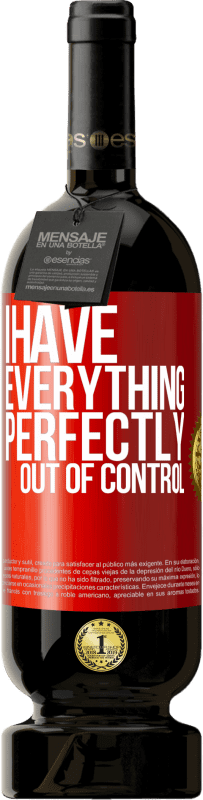 49,95 € Free Shipping | Red Wine Premium Edition MBS® Reserve I have everything perfectly out of control Red Label. Customizable label Reserve 12 Months Harvest 2015 Tempranillo