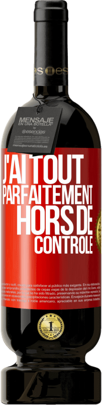 49,95 € Envoi gratuit | Vin rouge Édition Premium MBS® Réserve J'ai tout parfaitement hors de contrôle Étiquette Rouge. Étiquette personnalisable Réserve 12 Mois Récolte 2016 Tempranillo