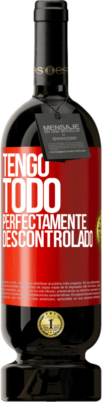 49,95 € Envío gratis | Vino Tinto Edición Premium MBS® Reserva Tengo todo perfectamente descontrolado Etiqueta Roja. Etiqueta personalizable Reserva 12 Meses Cosecha 2014 Tempranillo