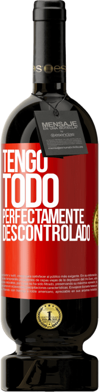 49,95 € Envío gratis | Vino Tinto Edición Premium MBS® Reserva Tengo todo perfectamente descontrolado Etiqueta Roja. Etiqueta personalizable Reserva 12 Meses Cosecha 2016 Tempranillo