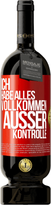 49,95 € Kostenloser Versand | Rotwein Premium Ausgabe MBS® Reserve Ich habe alles vollkommen außer Kontrolle Rote Markierung. Anpassbares Etikett Reserve 12 Monate Ernte 2014 Tempranillo