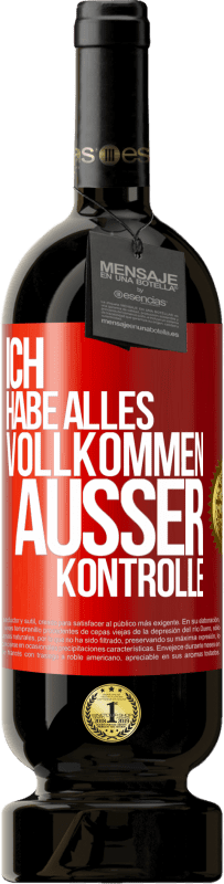 49,95 € Kostenloser Versand | Rotwein Premium Ausgabe MBS® Reserve Ich habe alles vollkommen außer Kontrolle Rote Markierung. Anpassbares Etikett Reserve 12 Monate Ernte 2015 Tempranillo