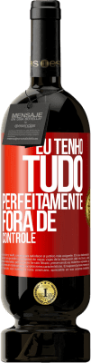 49,95 € Envio grátis | Vinho tinto Edição Premium MBS® Reserva Eu tenho tudo perfeitamente fora de controle Etiqueta Vermelha. Etiqueta personalizável Reserva 12 Meses Colheita 2016 Tempranillo