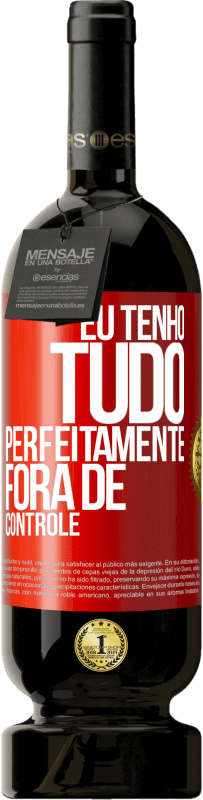 49,95 € Envio grátis | Vinho tinto Edição Premium MBS® Reserva Eu tenho tudo perfeitamente fora de controle Etiqueta Vermelha. Etiqueta personalizável Reserva 12 Meses Colheita 2014 Tempranillo