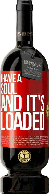 49,95 € Free Shipping | Red Wine Premium Edition MBS® Reserve I have a soul and it's loaded Red Label. Customizable label Reserve 12 Months Harvest 2014 Tempranillo