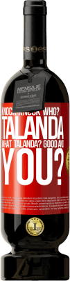 49,95 € Free Shipping | Red Wine Premium Edition MBS® Reserve Knock Knock. Who? Talanda What Talanda? Good and you? Red Label. Customizable label Reserve 12 Months Harvest 2014 Tempranillo