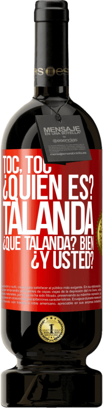 49,95 € Envío gratis | Vino Tinto Edición Premium MBS® Reserva Toc, toc. ¿Quién es? Talanda ¿Qué Talanda? Bien ¿y usted? Etiqueta Roja. Etiqueta personalizable Reserva 12 Meses Cosecha 2014 Tempranillo