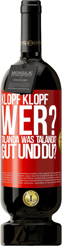 49,95 € Kostenloser Versand | Rotwein Premium Ausgabe MBS® Reserve Klopf klopf. Wer? Talanda Was Talanda? Gut und du? Rote Markierung. Anpassbares Etikett Reserve 12 Monate Ernte 2014 Tempranillo