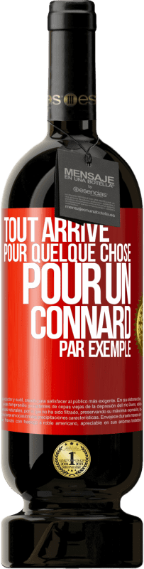 49,95 € Envoi gratuit | Vin rouge Édition Premium MBS® Réserve Tout arrive pour quelque chose, pour un connard par exemple Étiquette Rouge. Étiquette personnalisable Réserve 12 Mois Récolte 2014 Tempranillo