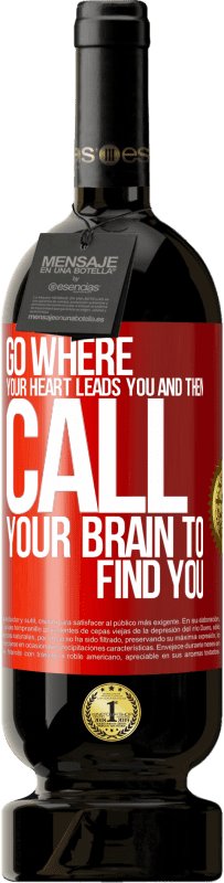 49,95 € Free Shipping | Red Wine Premium Edition MBS® Reserve Go where your heart leads you and then call your brain to find you Red Label. Customizable label Reserve 12 Months Harvest 2015 Tempranillo