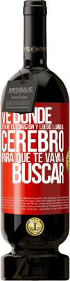 49,95 € Envío gratis | Vino Tinto Edición Premium MBS® Reserva Ve donde te guíe el corazón y luego llama al cerebro para que te vaya a buscar Etiqueta Roja. Etiqueta personalizable Reserva 12 Meses Cosecha 2014 Tempranillo