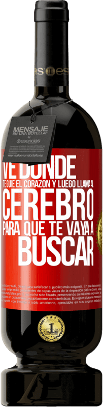49,95 € Envío gratis | Vino Tinto Edición Premium MBS® Reserva Ve donde te guíe el corazón y luego llama al cerebro para que te vaya a buscar Etiqueta Roja. Etiqueta personalizable Reserva 12 Meses Cosecha 2016 Tempranillo
