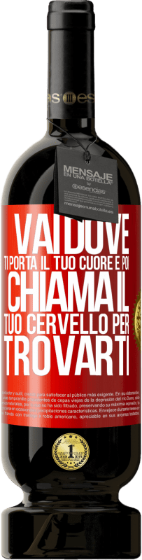 49,95 € Spedizione Gratuita | Vino rosso Edizione Premium MBS® Riserva Vai dove ti porta il tuo cuore e poi chiama il tuo cervello per trovarti Etichetta Rossa. Etichetta personalizzabile Riserva 12 Mesi Raccogliere 2014 Tempranillo