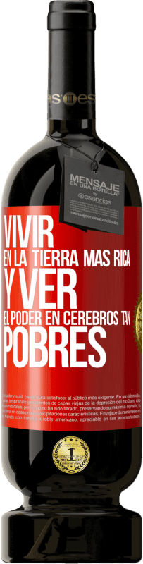 49,95 € Envío gratis | Vino Tinto Edición Premium MBS® Reserva Vivir en la tierra más rica y ver el poder en cerebros tan pobres Etiqueta Roja. Etiqueta personalizable Reserva 12 Meses Cosecha 2014 Tempranillo