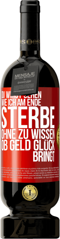 49,95 € Kostenloser Versand | Rotwein Premium Ausgabe MBS® Reserve Du wirst sehen, wie ich am Ende sterbe, ohne zu wissen, ob Geld Glück bringt Rote Markierung. Anpassbares Etikett Reserve 12 Monate Ernte 2016 Tempranillo