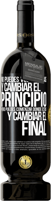 49,95 € Envío gratis | Vino Tinto Edición Premium MBS® Reserva No puedes volver atrás y cambiar el principio. Pero puedes comenzar donde estás y cambiar el final Etiqueta Negra. Etiqueta personalizable Reserva 12 Meses Cosecha 2015 Tempranillo